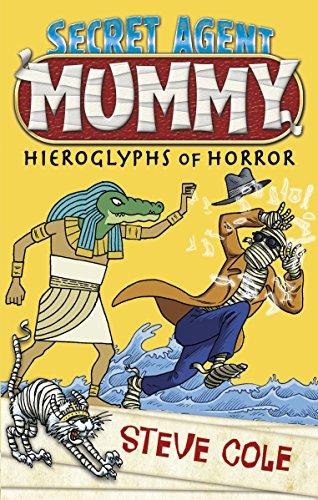 Secret Agent Mummy: The Hieroglyphs of Horror Cole Steve