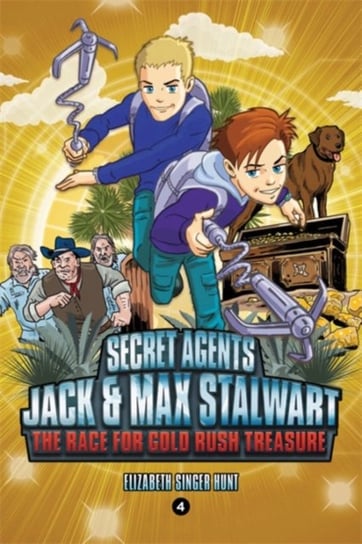 Secret Agents Jack and Max Stalwart: Book 4: The Race for Gold Rush Treasure: USA Elizabeth Hunt