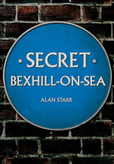 Secret Bexhill-on-Sea Alan Starr