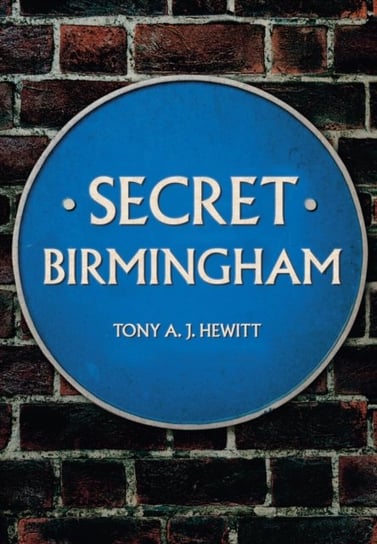 Secret Birmingham Tony A.J. Hewitt