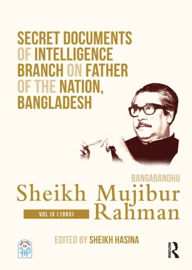 Secret Documents of Intelligence Branch on Father of The Nation, Bangladesh: Bangabandhu Sheikh Mujibur Rahman: Volume IX (1965) Sheikh Hasina