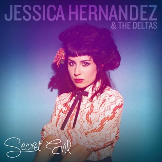 Secret Evil Jessica Hernandez & The Deltas