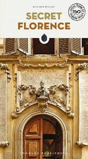 Secret Florence Guide: A guide to the unusual and unfamiliar Niccolo Rinaldi