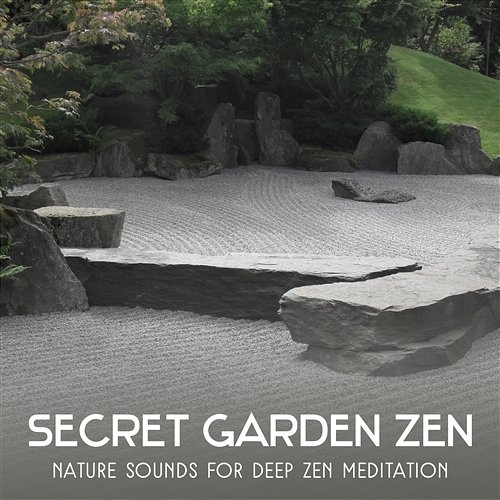 Secret Garden Zen: Nature Sounds for Deep Zen Meditation – New Age Music for Healthful Sleep & Anxiety Stress Free Emotional Healing Intrumental Academy
