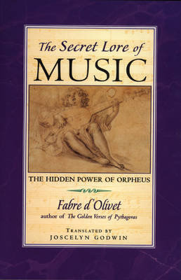 Secret Lore of Music: The Hidden Power of Orpheus D'olivet Fabre