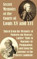Secret Memoirs of the Courts of Louis XV and XVI Du Hausset Madame, Madame Du Hausset Du Hausset, Lamballe Princess