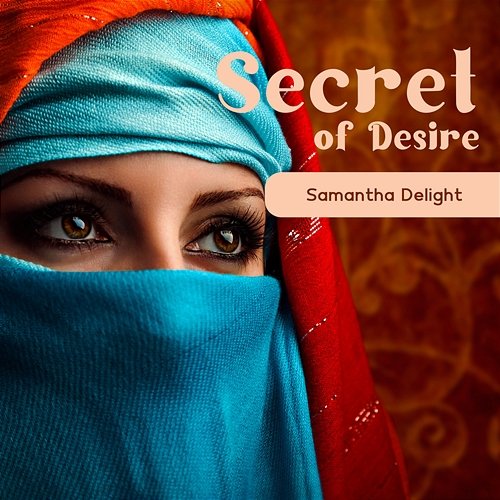 Secret of Desire: Arabic Erotic Lounge Mood Samantha Delight