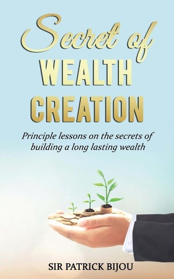 Secret of Wealth Creation Bijou Sir Patrick