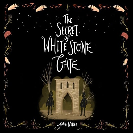 Secret of White Stone Gate Julia Nobel, Kat Rose-Martin