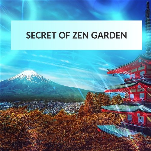 Secret of Zen Garden – Relaxation Sounds for Better Feeling and Positive Thinking, Deep Meditation Spiritual Healing Consort