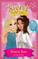 Secret Princesses: Princess Prom: Two magical adventures in Banks Rosie
