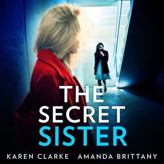 Secret Sister: An utterly gripping psychological thriller perfect for fans of Shalini Boland and Lisa Jewell Brittany Amanda, Clarke Karen