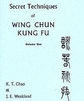 Secret Techniques Of Wing Chun Kung Fu Volume 1 Chao John, Weakland John