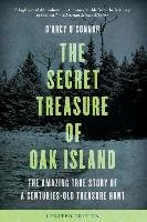 Secret Treasure of Oak Island: The Amazing True Story of a Centuries-Old Treasure Hunt O'connor D'arcy