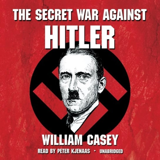 Secret War against Hitler Casey William