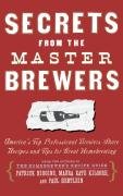 Secrets from the Master Brewers Higgins Patrick, Kilgore Maura, Kilgore Kate, Hertlein Paul
