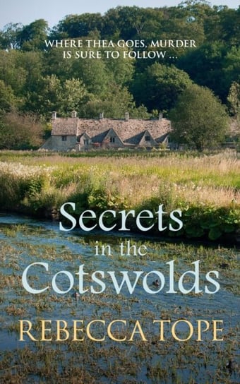Secrets in the Cotswolds: Mystery and intrigue in the beautiful Cotswold countryside Rebecca Tope