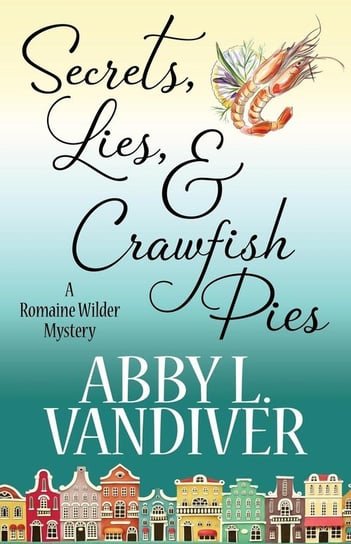 Secrets, Lies, & Crawfish Pies Vandiver Abby L.