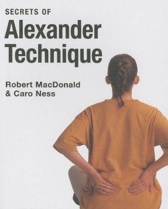 Secrets of Alexander Technique Macdonald Robert, Ness Caro