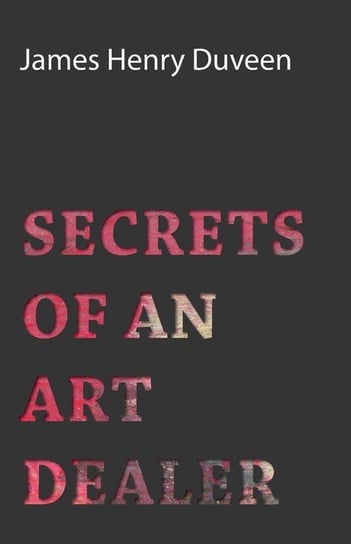 Secrets of an Art Dealer James Henry Duveen