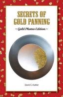 Secrets of Gold Panning: Gold Photos Edition Kahler David E.