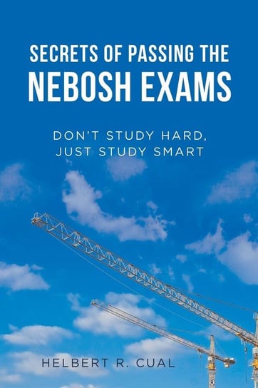 Secrets of Passing the Nebosh Exams Cual Helbert R.
