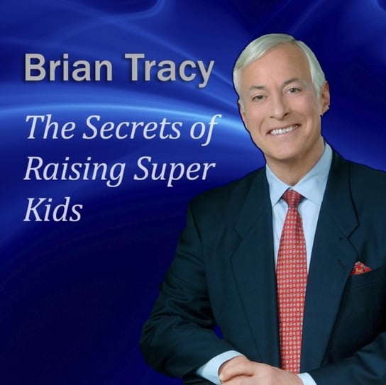 Secrets of Raising Super Kids Tracy Brian