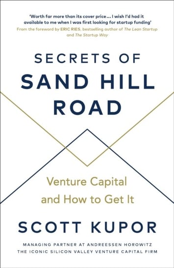 Secrets of Sand Hill Road: Venture Capital-and How to Get It Kupor Scott