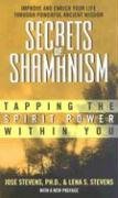 Secrets of Shamanism: Tapping the Spirit Power Within You Stevens Jose, Stevens Lena S.