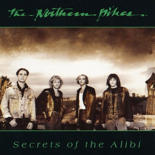 Secrets of The Alibi The Northern Pikes