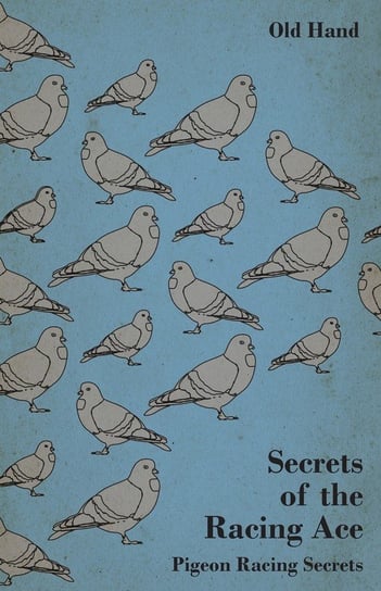 Secrets of the Racing Ace - Pigeon Racing Secrets Hand Old