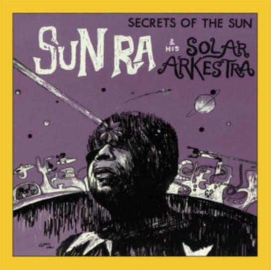 Secrets Of The Sun Sun Ra and His Solar Arkestra