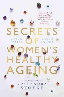 Secrets of Women's Healthy Ageing: Living Better, Living Longer Cassandra Szoeke