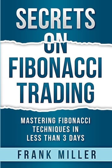 Secrets on Fibonacci Trading Miller Frank