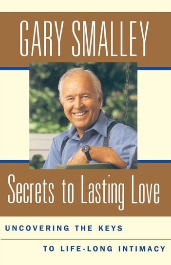 Secrets to Lasting Love Smalley Gary