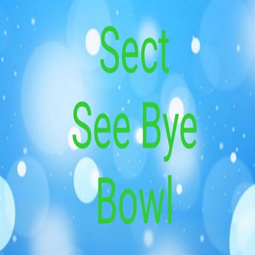 Sect See Bye Bowl