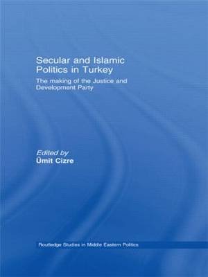 Secular and Islamic Politics in Turkey: The Making of the Justice and Development Party Opracowanie zbiorowe