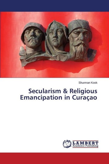 Secularism & Religious Emancipation in Curaçao Kook Shurman