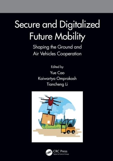 Secure and Digitalized Future Mobility: Shaping the Ground and Air Vehicles Cooperation Taylor & Francis Ltd.