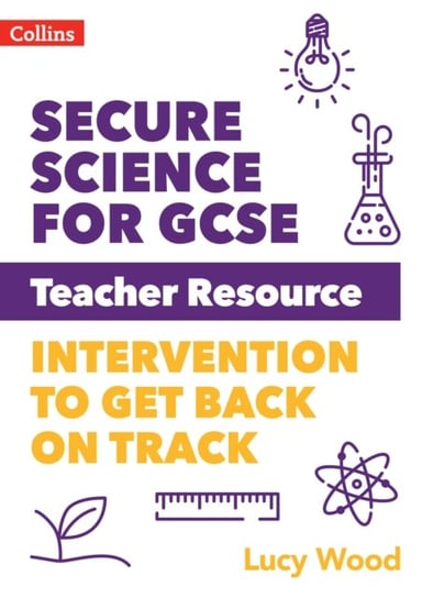 Secure Science for GCSE Teacher Resource Pack: Intervention to Get Back on Track Wood Lucy