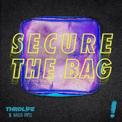 Secure The Bag THRDL!FE, Nadia Rose