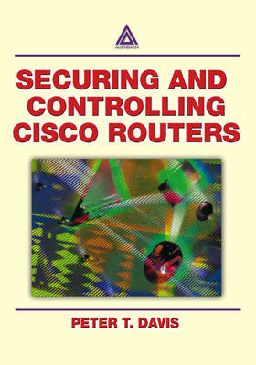 Securing and Controlling Cisco Routers Ology, and Profits Peter Davis