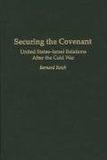 Securing the Covenant: United States-Israel Relations After the Cold War Reich Bernard