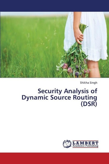 Security Analysis of Dynamic Source Routing (Dsr) Singh Shikha