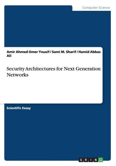 Security Architectures for Next Generation Networks Omer Yousif Amir Ahmed