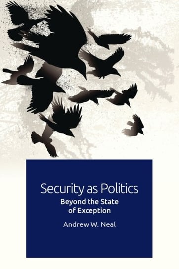 Security as Politics Beyond the State of Exception Andrew W. Neal