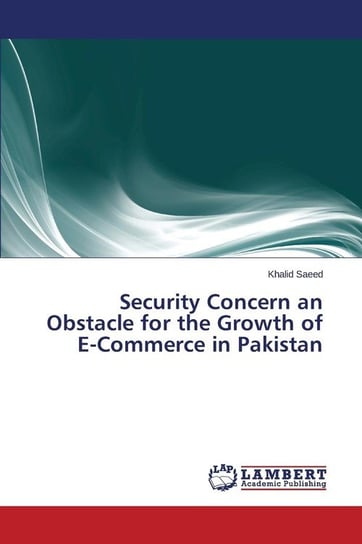 Security Concern an Obstacle for the Growth of E-Commerce in Pakistan Saeed Khalid