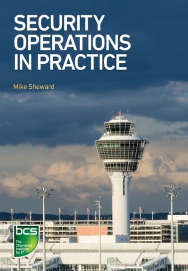 Security Operations in Practice Mike Sheward
