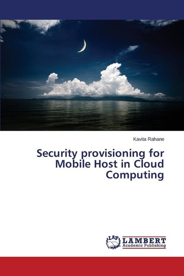 Security provisioning for Mobile Host in Cloud Computing Rahane Kavita