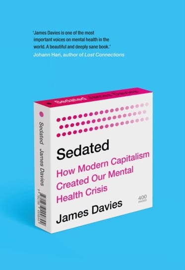 Sedated: How Modern Capitalism Created our Mental Health Crisis James Davies